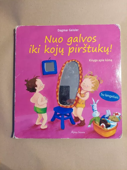 Nuo galvos iki kojų pirštukų! Knyga apie kūną