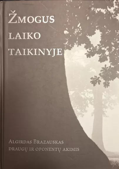 Žmogus laiko taikinyje. Algirdas Brazauskas draugų ir oponentų akimis (su CD)