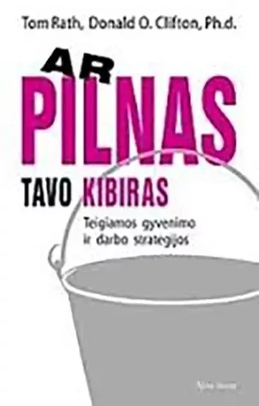 Ar pilnas tavo kibiras: teigiamos gyvenimo ir darbo strategijos