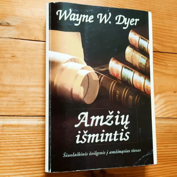 Amžių Išmintis - Wayne W. Dyer, knyga