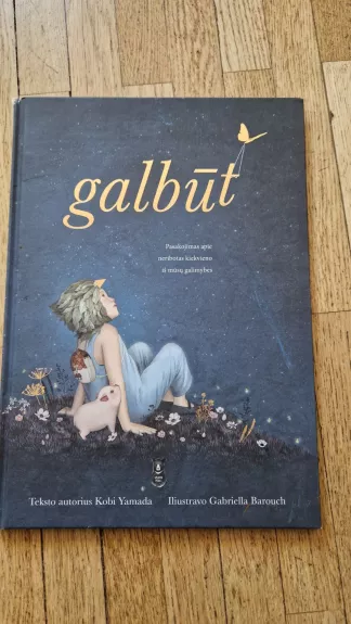 GALBŪT: pasakojimas apie neribotas kiekvieno iš mūsų galimybes