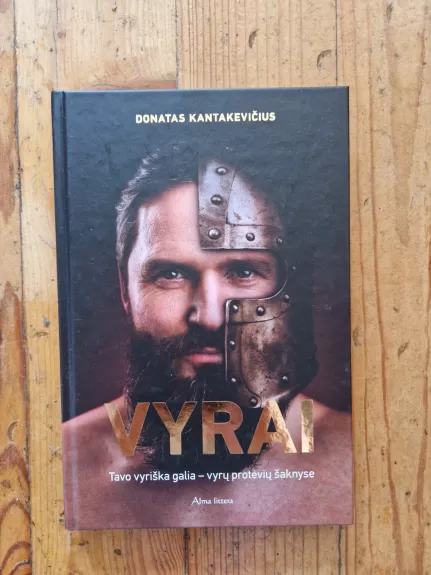 Vyrai. Tavo vyriška galia - vyrų protėvių šaknyse