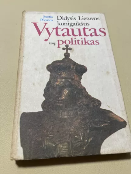 Didysis Lietuvos kunigaikštis Vytautas kaip politikas