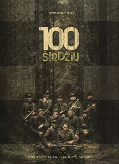 100 širdžių – ant tėvynės laisvės kovų aukuro. 1918–1920 m. Lietuvos nepriklausomybės kovų ir pokario partizanų biografijos ir svarbiausi veiklos epizodai