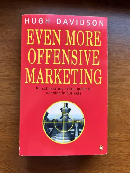 Even More Offensive Marketing: An Exhilarating Action Guide to Winning in Business