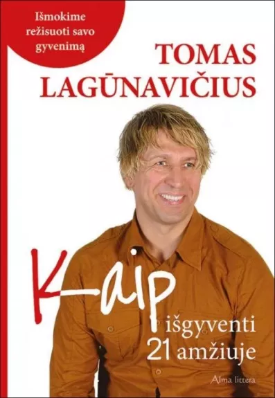 Kaip išgyventi 21 a. Išmokime režisuoti savo gyvenimą