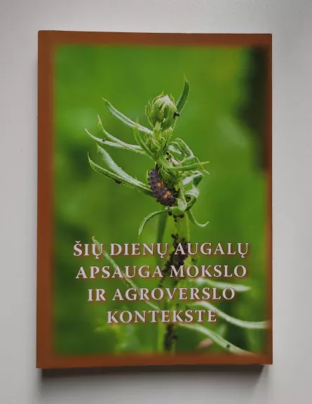 Šių dienų augalų apsauga mokslo ir agroverslo kontekste