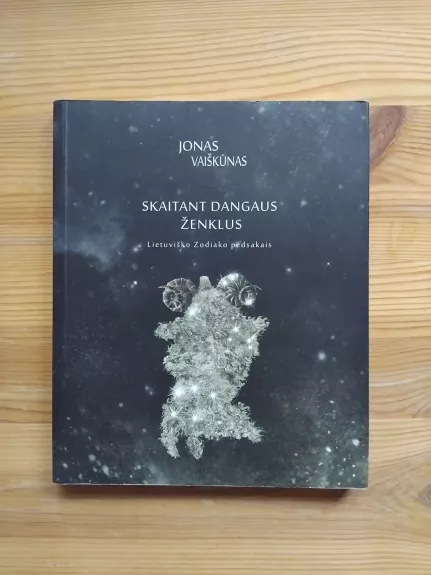Skaitant dangaus ženklus. Lietuviško Zodiako pėdsakais