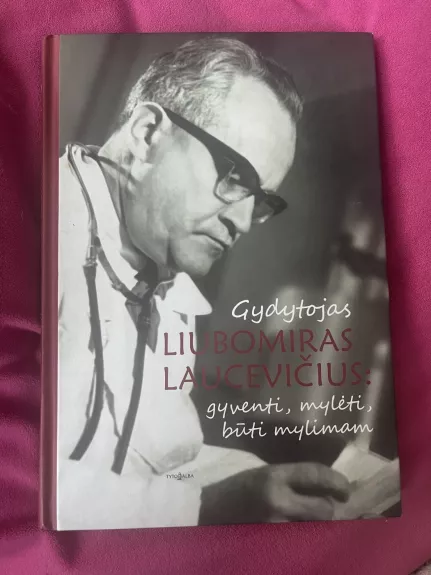 Gydytojas Liubomiras Laucevičius: gyventi, mylėti, būti mylimam
