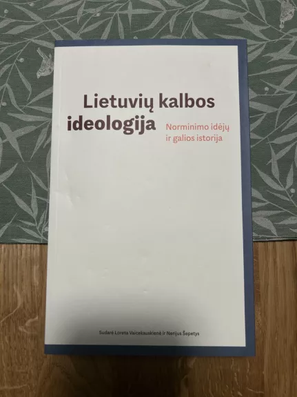 Lietuvių kalbos ideologija. Norminimo idėjų ir galios istorija