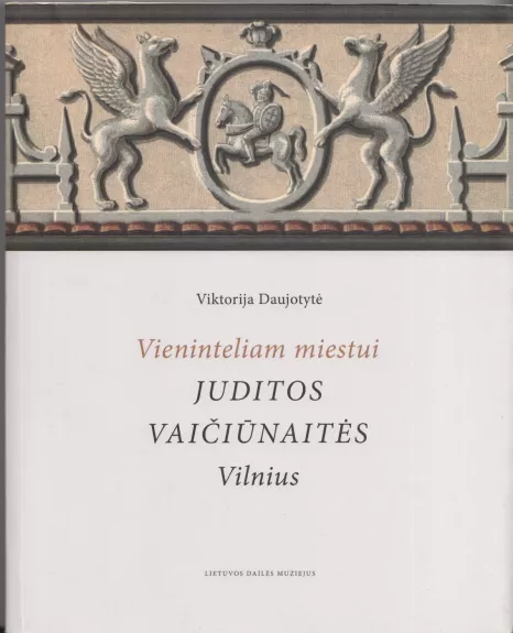 Vieninteliam miestui. Juditos Vaičiūnaitės Vilnius