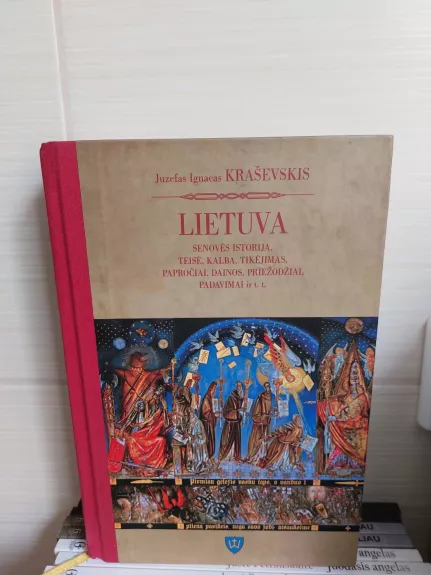 Lietuva. Senovės istorija, teisė, kalba, tikėjimas, papročiai, dainos, priežodžiai, padavimai ir t.t.