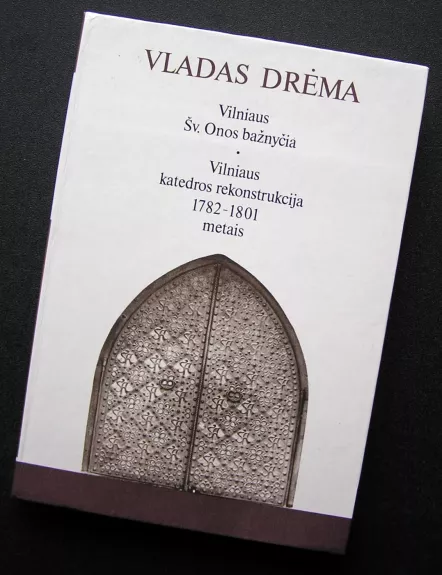 Vilniaus Šv.Onos bažnyčia. Vilniaus katedros rekonstrukcija 1782-1801 metais