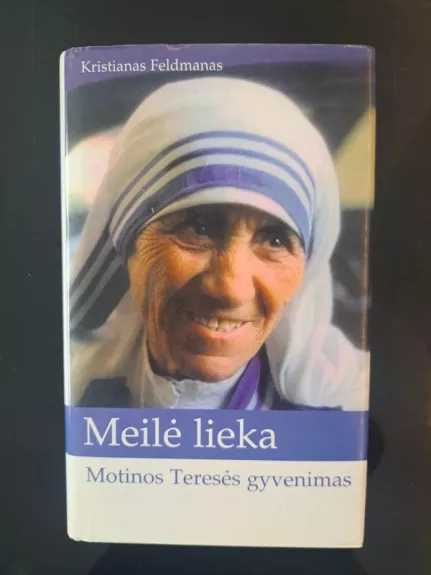 Meilė lieka. Motinos Teresės gyvenimas