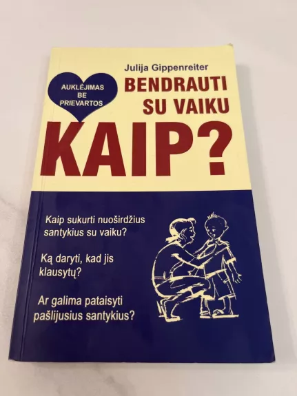 Bendrauti su vaiku. Kaip? Auklėjimas be prievartos
