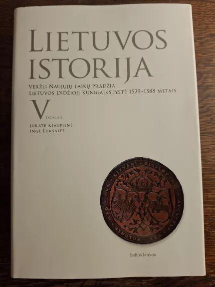 Lietuvos istorija V tomas: Veržli Naujųjų laikų pradžia. Lietuvos Didžioji Kunigaikštystė 1529-1588 metais