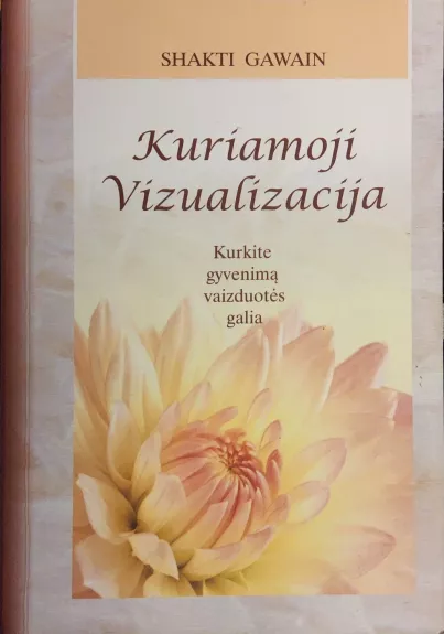 Kuriamoji vizualizacija. Kurkite gyvenimą vaizduotės galia
