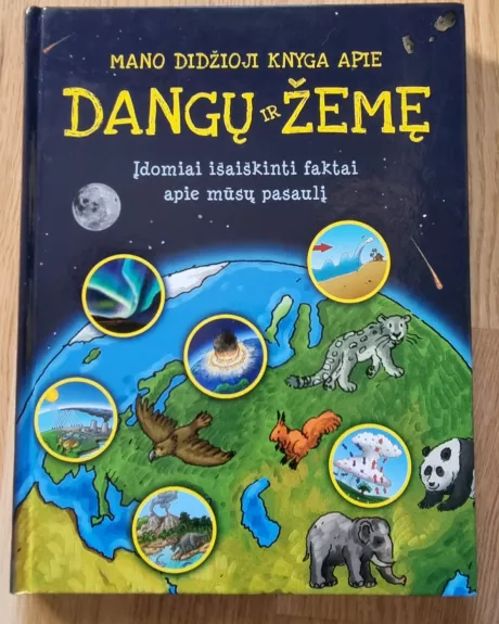 Mano didžioji knyga apie dangų ir Žemę. Įdomiai išaiškinti faktai apie mūsų pasaulį