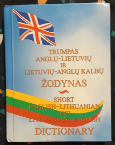 Trumpas anglų- lietuvių ir lietuvių- anglų kalbų žodynas