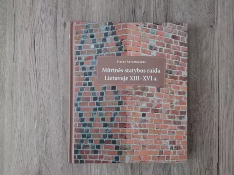 Mūrinės statybos raida Lietuvoje XIII–XVI a.