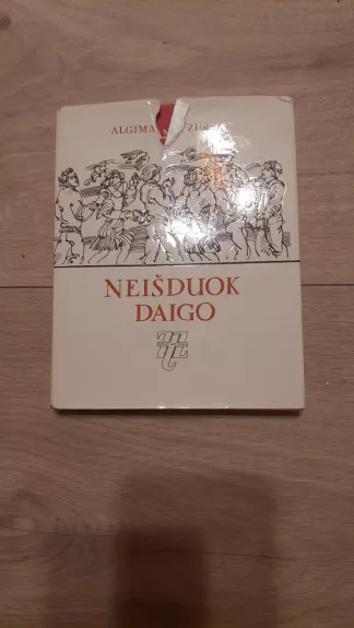 Neišduok daigo