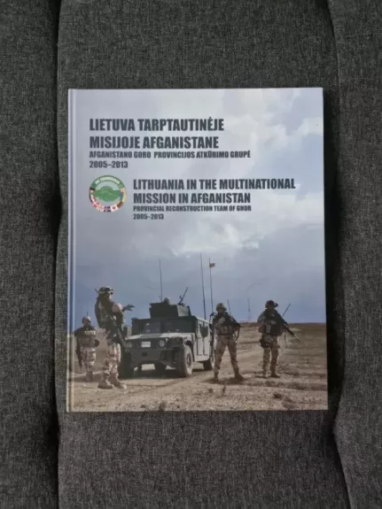 LIETUVA TARPTAUTINĖJE MISIJOJE AFGANISTANE Afganistano Goro provincijos atkūrimo grupė 2005-2013