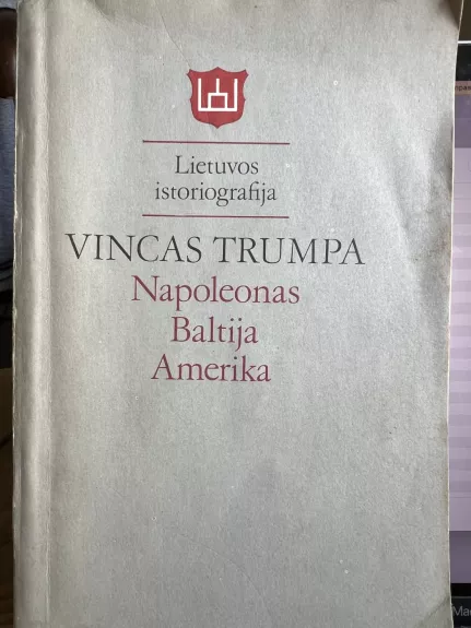 Napoleonas Baltija Amerika.   Lietuvos istoriografija