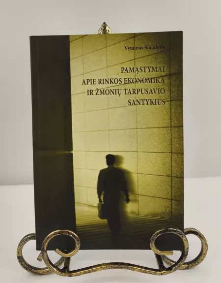 Pamąstymai apie rinkos ekonomiką ir žmonių tarpusavio santykius