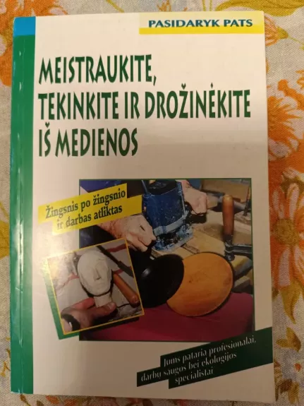 Meistraukite, tekinkite ir drožinėkite iš medienos