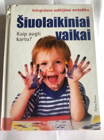 Šiuolaikiniai vaikai. Kaip augti kartu? Integralaus auklėjimo metodika