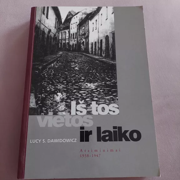 Iš tos vietos ir laiko. Atsiminimai 1938 - 1947