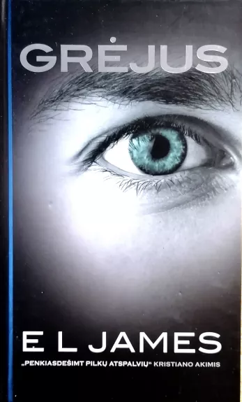 Grėjus. “Penkiasdešimt pilku atspalviu” Kristiano akimis. Erotinis romanas