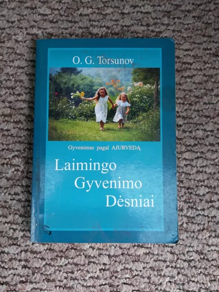 Laimingo gyvenimo dėsniai: gyvenimas pagal ajurvedą