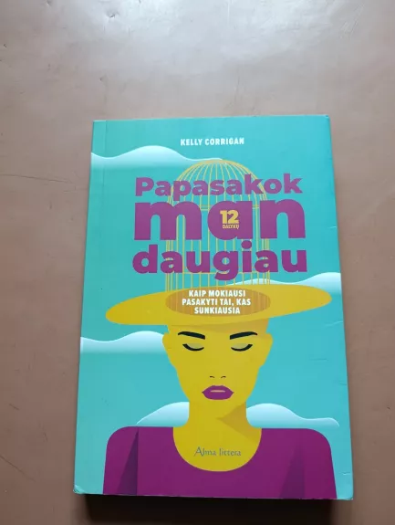 Papasakok man daugiau. Kaip mokiausi pasakyti tai, kas sunkiausia