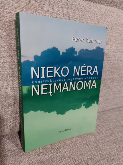 Nieko nėra neįmanoma: konstruktyvaus mąstymo vadovas