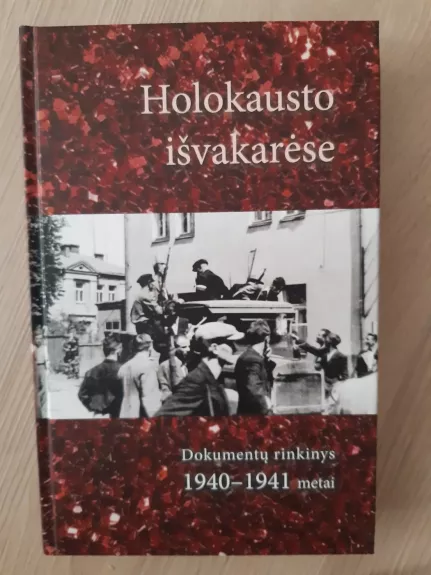 Holokausto išvakarėse. Dokumentų rinkinys.1940-1941 metai