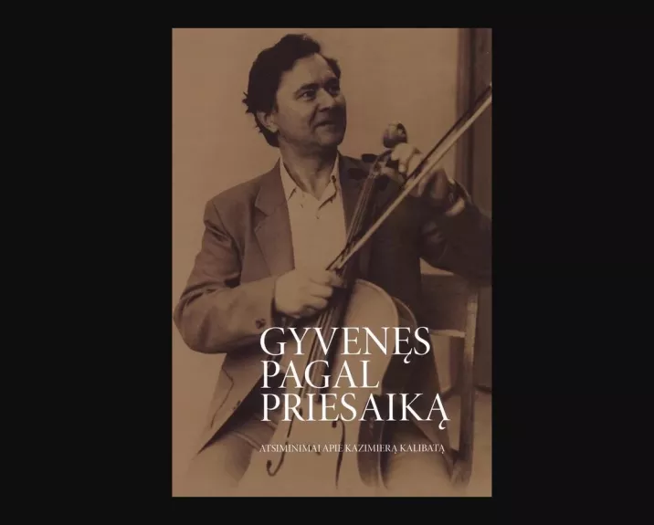 Gyvenęs pagal priesaiką. Atsiminimai apie Kazimierą Kalibatą