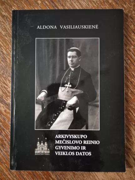 Arkivyskupo Mečislovo Reinio gyvenimo ir veiklos datos
