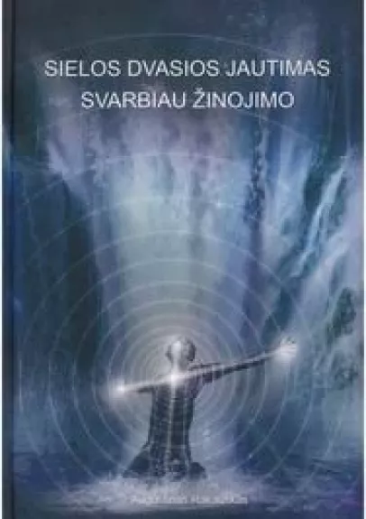 Sielos dvasios jautimas svarbiau žinojimo