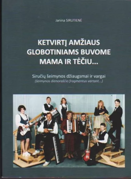 Ketvirtį amžiaus globotiniams buvome mama ir tėčiu