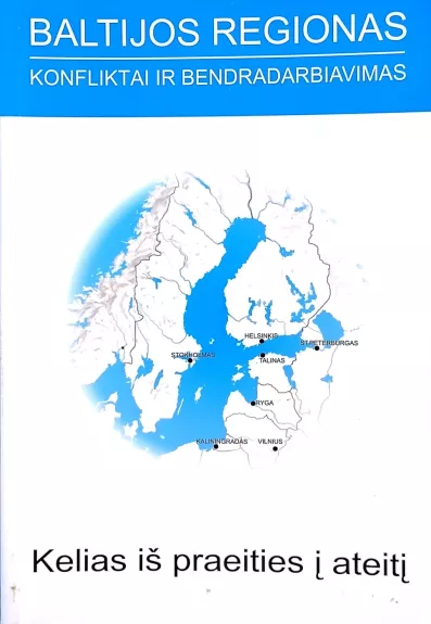 Baltijos regionas: konfliktai ir bendradarbiavimas. Kelias iš praeities į ateitį