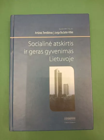 Socialinė atskirtis ir geras gyvenimas Lietuvoje : kolektyvinė monografija