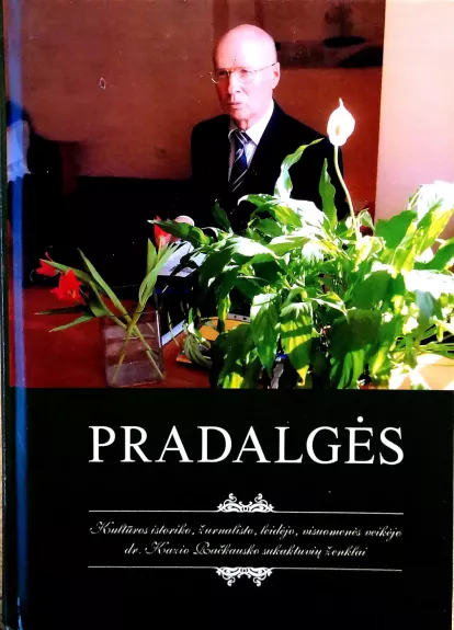 Pradalgės: Kultūros istoriko, žurnalisto, leidėjo, visuomenės veikėjo Kazio Račkausko sukaktuvių ženklai
