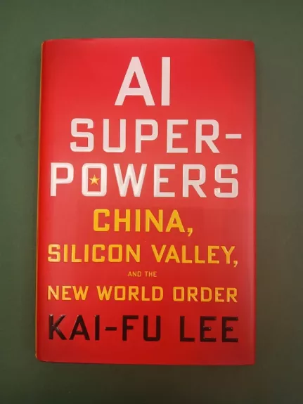 AI Superpowers: China, Silicon Valley, and the New World Order