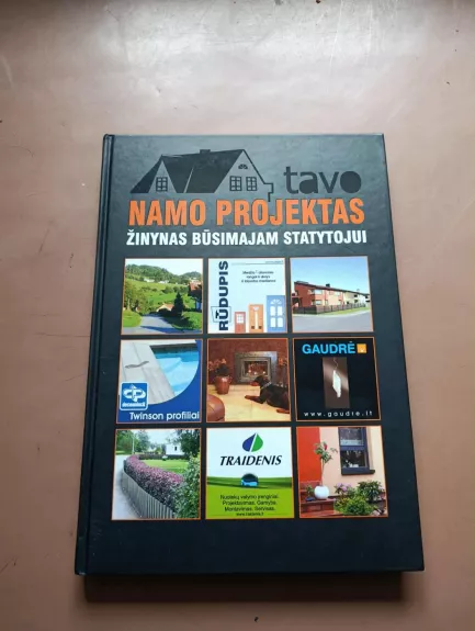 Tavo namo projektas: žinynas būsimajam statytojui