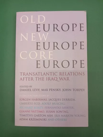 Old Europe, New Europe, Core Europe: Transatlantic Relations After the Iraq War