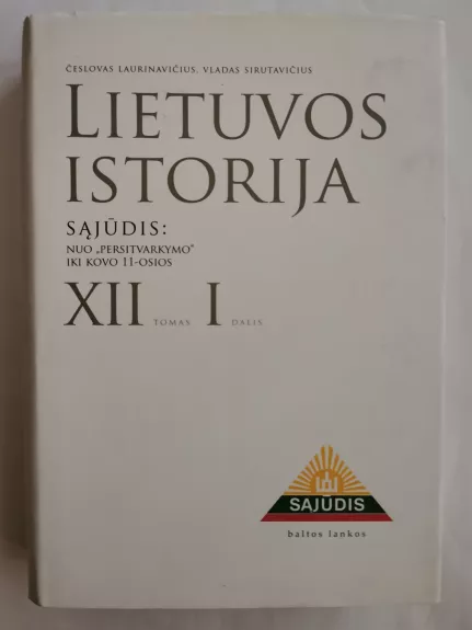 Lietuvos istorija Sąjūdis: Nuo " persitvarkimo" iki kovo 11-osios XII tomas I dalis