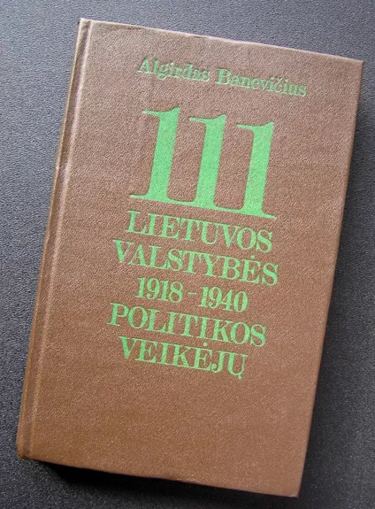 111 Lietuvos valstybės 1918-1940 politikos veikėjų