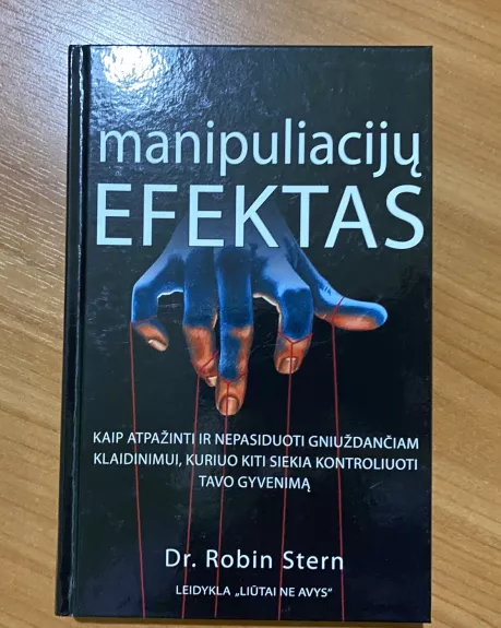 Manipuliacijų efektas. Kaip atpažinti ir nepasiduoti gniuždančiam klaidinimui, kuriuo kiti siekia kontroliuoti tavo gyvenimą