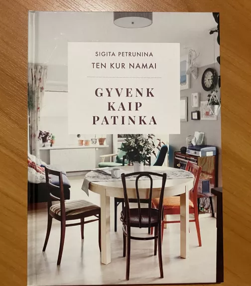 Ten kur namai. Gyvenk kaip patinka